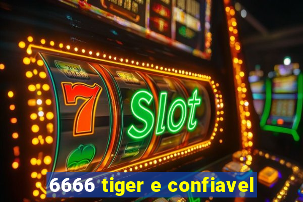 6666 tiger e confiavel